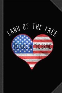 Land of the Free Because of the Brave 4th of July Journal Notebook