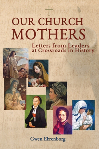 Our Church Mothers Letters from Leaders at Crossroads in History
