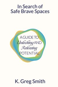 In Search of Safe Brave Spaces: A Guide to Unlocking and Releasing Potential
