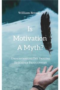 Is Motivation A Myth?