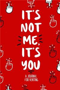 It's Not Me, It's You