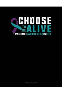 Choose to Be Alive #suicideawarenessislife