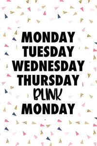 Monday Tuesday Wednesday Thursday Blink Monday