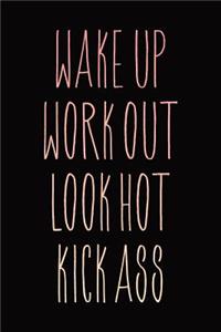 Wake Up Work Out Look Hot Kick Ass