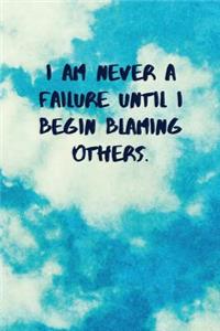 I Am Never a Failure Until I Begin Blaming Others