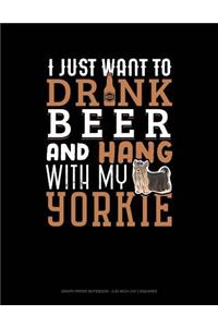 I Just Want to Drink Beer & Hang with My Yorkie