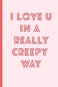 I Love You in a Really Creepy Way