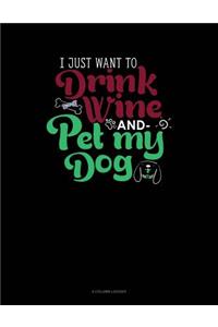 I Just Want to Drink Wine and Pet My Dog