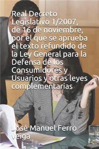Real Decreto Legislativo 1/2007, de 16 de Noviembre, Por El Que Se Aprueba El Texto Refundido de la Ley General Para La Defensa de Los Consumidores Y Usuarios Y Otras Leyes Complementarias