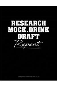 Research, Mock, Drink, Draft, Repeat