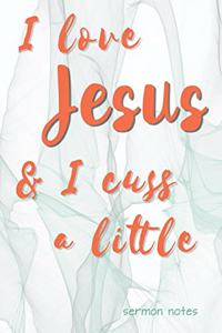 I Love Jesus & I Cuss a Little Sermon Notes