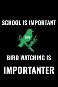School Is Important But Bird Watching Is Importanter