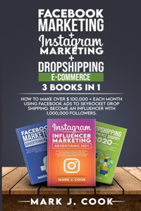 Facebook Marketing + Instagram Marketing + Dropshipping E-commerce 3 Books in 1