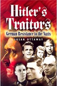 Hitler's Traitors: German Resistance to the Nazis