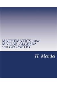 Mathematics Using Matlab. Algebra and Geometry