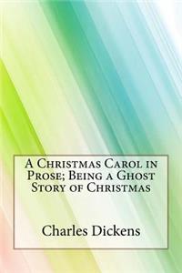 A Christmas Carol in Prose; Being a Ghost Story of Christmas