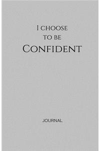 I Choose to Be Confident Journal