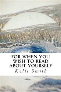 For When You Wish to Read about Yourself