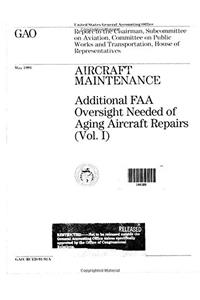 Aircraft Maintenance: Additional FAA Oversight Needed of Aging Aircraft Repairs (Vol. I)