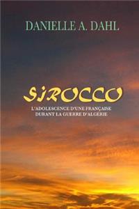 SIROCCO, L'Adolescence D'Une Fran�aise Durant La Guerre D'Alg�rie