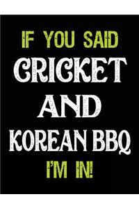 If You Said Cricket and Korean BBQ I'm in