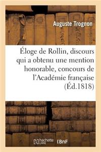 Éloge de Rollin, Discours Qui a Obtenu Une Mention Honorable Au Concours de l'Académie Française