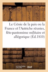 Le Génie de la Paix Ou La France Et l'Autriche Réunies, Fête-Pantomime Militaire Et Allégorique
