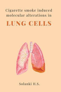 Cigarette Smoke Induced Molecular Alterations in Lung Cells