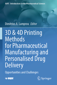 3D & 4D Printing Methods for Pharmaceutical Manufacturing and Personalised Drug Delivery