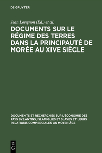 Documents Sur Le Régime Des Terres Dans La Principauté de Morée Au Xive Siècle