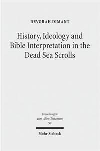 History, Ideology and Bible Interpretation in the Dead Sea Scrolls: Collected Studies