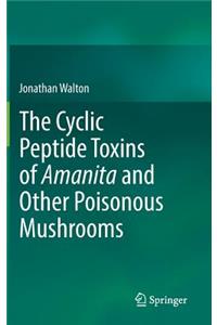 The Cyclic Peptide Toxins of Amanita and Other Poisonous Mushrooms