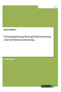 Trainingsplanung Beweglichkeitstraining und Koordinationstraining