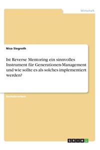 Ist Reverse Mentoring ein sinnvolles Instrument für Generationen-Management und wie sollte es als solches implementiert werden?