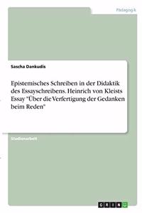 Epistemisches Schreiben in der Didaktik des Essayschreibens. Heinrich von Kleists Essay 