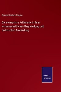 elementare Arithmetik in ihrer wissenschaftlichen Begründung und praktischen Anwendung
