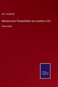 Weimarische Theaterbilder aus Goethe's Zeit