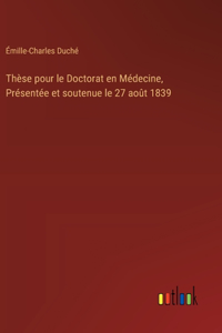 Thèse pour le Doctorat en Médecine, Présentée et soutenue le 27 août 1839