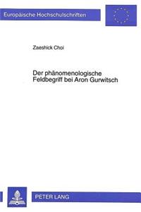 Der Phaenomenologische Feldbegriff Bei Aron Gurwitsch