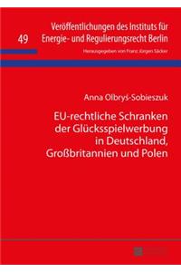 Eu-Rechtliche Schranken Der Gluecksspielwerbung in Deutschland, Großbritannien Und Polen