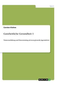 Ganzheitliche Gesundheit 1: Trainerausbildung und Fitnesstraining als konzeptionelle Jugendarbeit