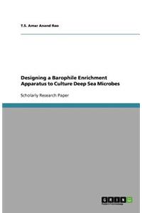 Designing a Barophile Enrichment Apparatus to Culture Deep Sea Microbes