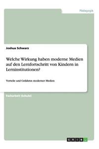 Welche Wirkung haben moderne Medien auf den Lernfortschritt von Kindern in Lerninstitutionen?