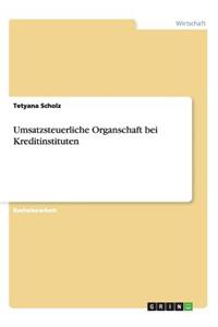 Umsatzsteuerliche Organschaft bei Kreditinstituten