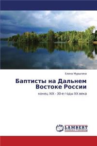 Baptisty Na Dal'nem Vostoke Rossii