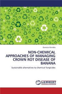 Non-Chemical Approaches of Managing Crown Rot Disease of Banana