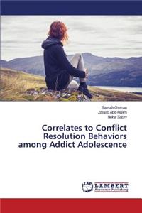 Correlates to Conflict Resolution Behaviors among Addict Adolescence