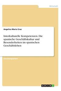 Interkulturelle Kompetenzen. Die spanische Geschäftskultur und Besonderheiten im spanischen Geschäftsleben