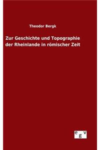 Zur Geschichte und Topographie der Rheinlande in römischer Zeit