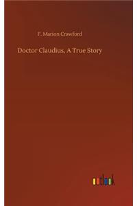 Doctor Claudius, A True Story